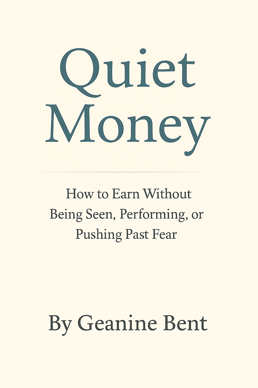 Quiet Money How to Earn Without Being Seen, Performing, or Pushing Past Fear